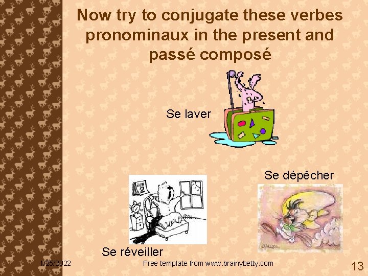 Now try to conjugate these verbes pronominaux in the present and passé composé Se