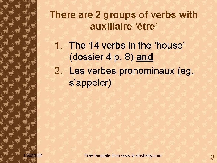 There are 2 groups of verbs with auxiliaire ‘être’ 1. The 14 verbs in