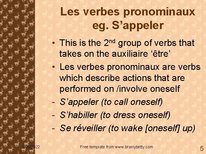 Les verbes pronominaux eg. S’appeler • This is the 2 nd group of verbs