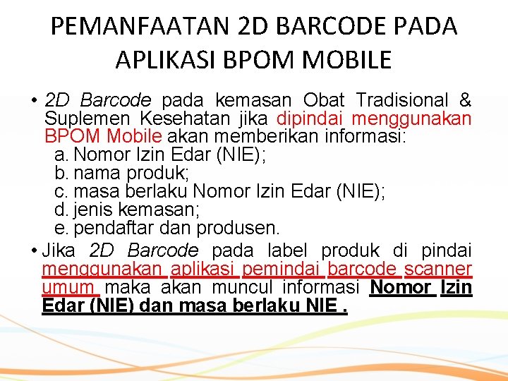 PEMANFAATAN 2 D BARCODE PADA APLIKASI BPOM MOBILE • 2 D Barcode pada kemasan