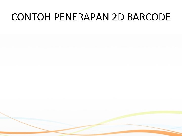 CONTOH PENERAPAN 2 D BARCODE 