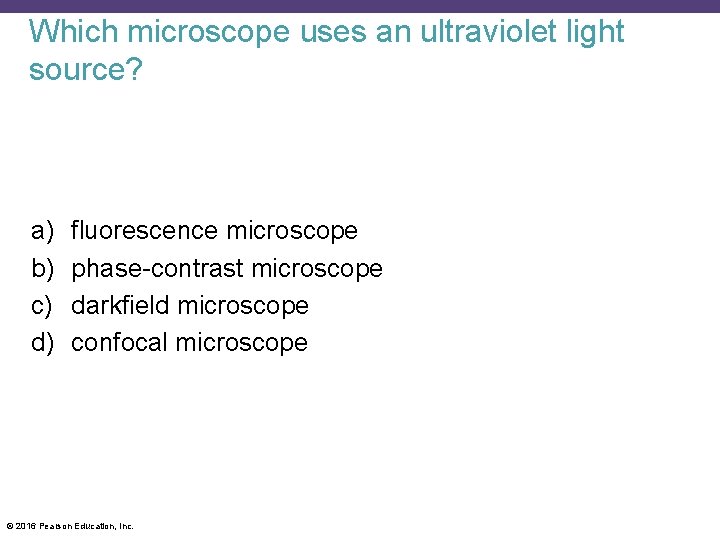Which microscope uses an ultraviolet light source? a) b) c) d) fluorescence microscope phase-contrast