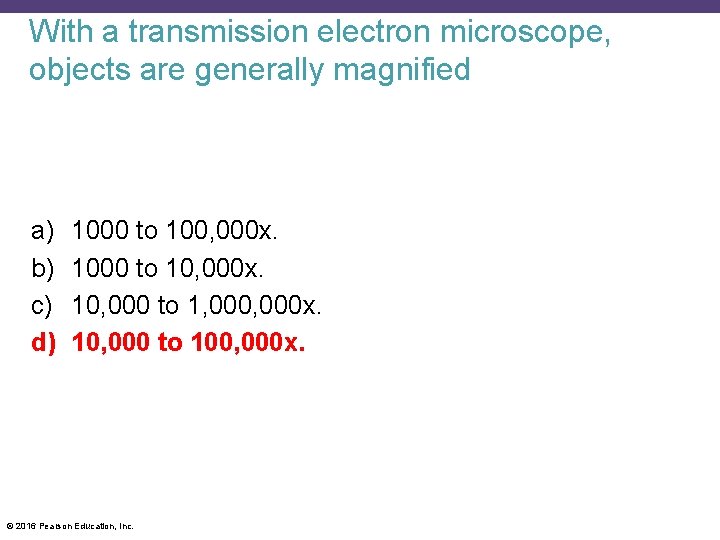 With a transmission electron microscope, objects are generally magnified a) b) c) d) 1000