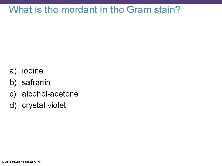 What is the mordant in the Gram stain? a) b) c) d) iodine safranin