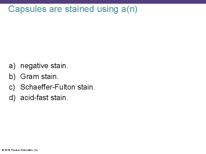 Capsules are stained using a(n) a) b) c) d) negative stain. Gram stain. Schaeffer-Fulton