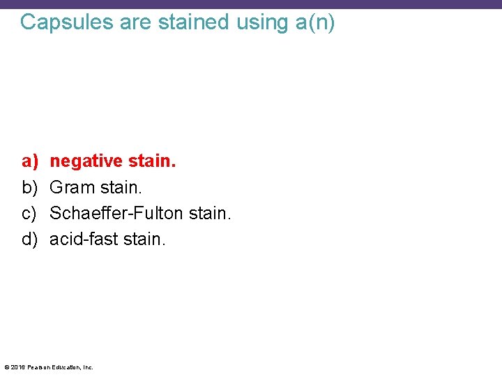 Capsules are stained using a(n) a) b) c) d) negative stain. Gram stain. Schaeffer-Fulton