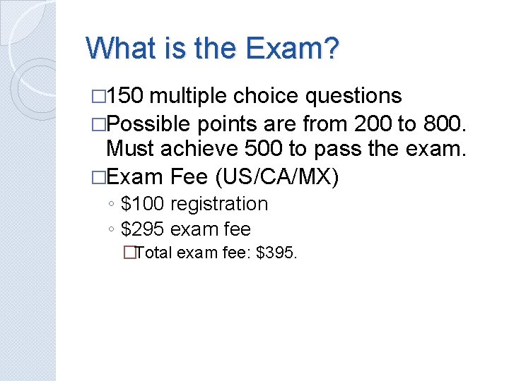 What is the Exam? � 150 multiple choice questions �Possible points are from 200