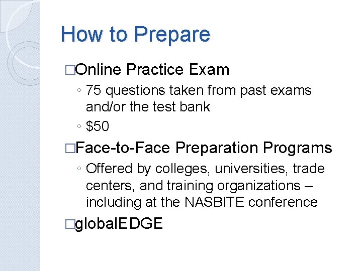How to Prepare �Online Practice Exam ◦ 75 questions taken from past exams and/or