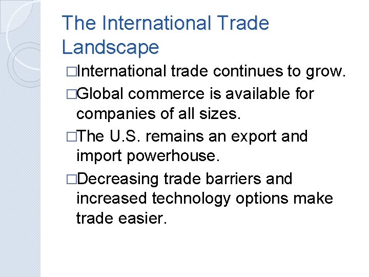 The International Trade Landscape �International trade continues to grow. �Global commerce is available for