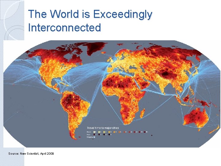 The World is Exceedingly Interconnected Source: New Scientist, April 2009 