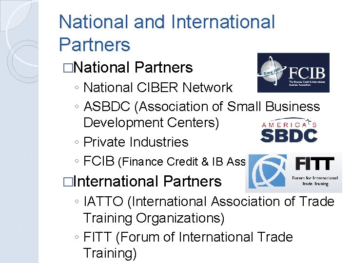 National and International Partners �National Partners ◦ National CIBER Network ◦ ASBDC (Association of