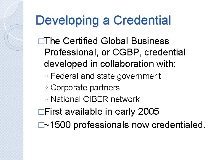 Developing a Credential �The Certified Global Business Professional, or CGBP, credential developed in collaboration