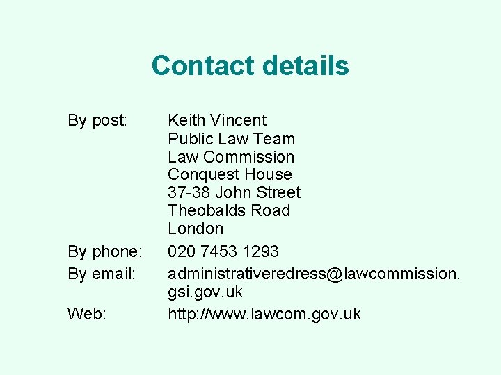 Contact details By post: By phone: By email: Web: Keith Vincent Public Law Team
