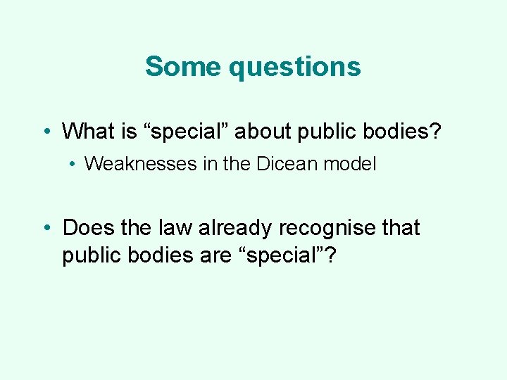 Some questions • What is “special” about public bodies? • Weaknesses in the Dicean