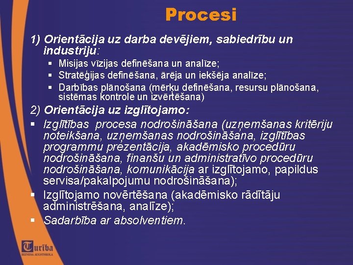 Procesi 1) Orientācija uz darba devējiem, sabiedrību un industriju: Misijas vīzijas definēšana un analīze;