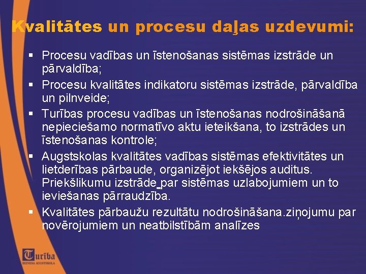 Kvalitātes un procesu daļas uzdevumi: Procesu vadības un īstenošanas sistēmas izstrāde un pārvaldība; Procesu