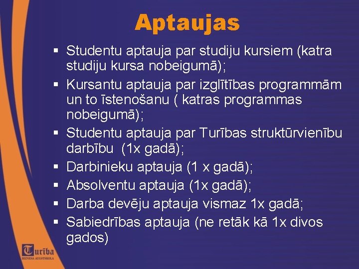 Aptaujas Studentu aptauja par studiju kursiem (katra studiju kursa nobeigumā); Kursantu aptauja par izglītības