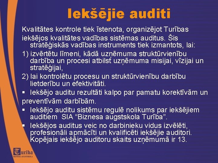 Iekšējie auditi Kvalitātes kontrole tiek īstenota, organizējot Turības iekšējos kvalitātes vadības sistēmas auditus. Šis