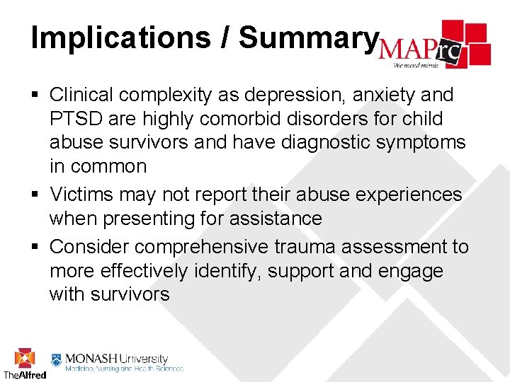 Implications / Summary § Clinical complexity as depression, anxiety and PTSD are highly comorbid