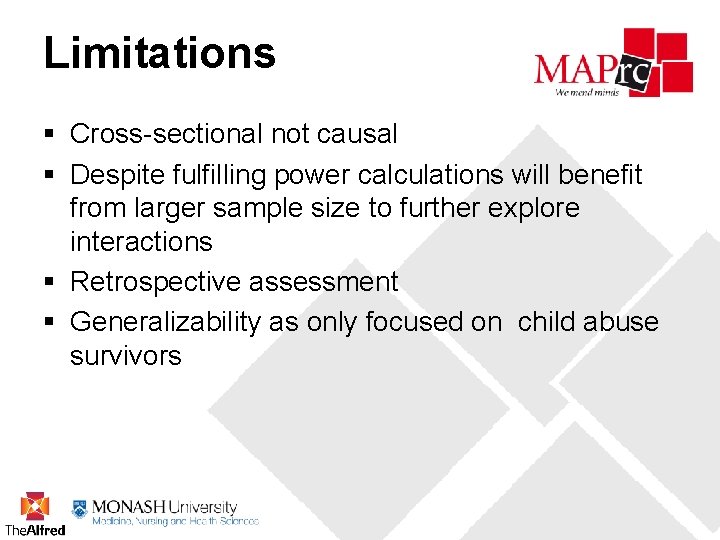 Limitations § Cross-sectional not causal § Despite fulfilling power calculations will benefit from larger