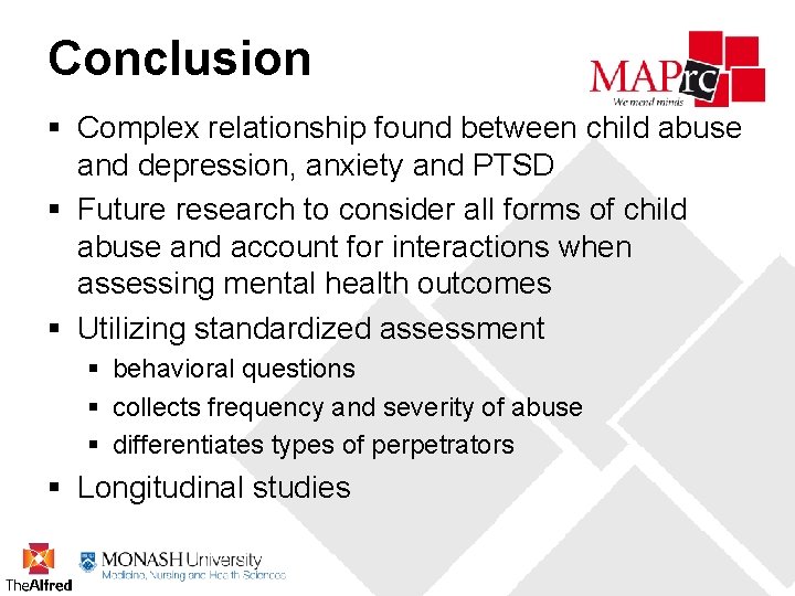 Conclusion § Complex relationship found between child abuse and depression, anxiety and PTSD §