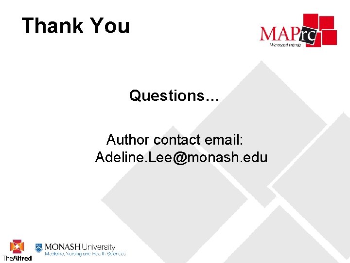 Thank You Questions… Author contact email: Adeline. Lee@monash. edu 