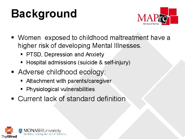 Background § Women exposed to childhood maltreatment have a higher risk of developing Mental