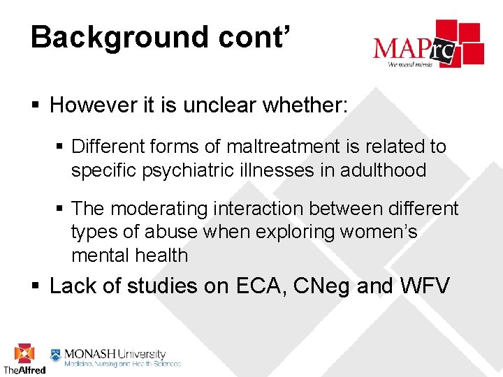 Background cont’ § However it is unclear whether: § Different forms of maltreatment is