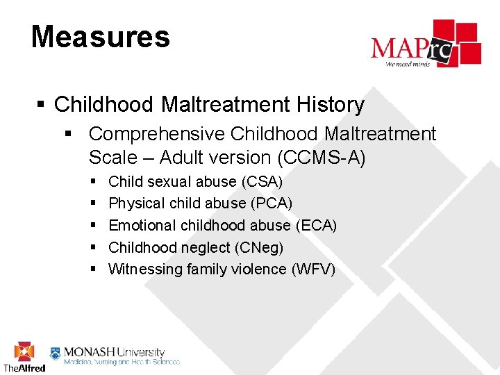 Measures § Childhood Maltreatment History § Comprehensive Childhood Maltreatment Scale – Adult version (CCMS-A)