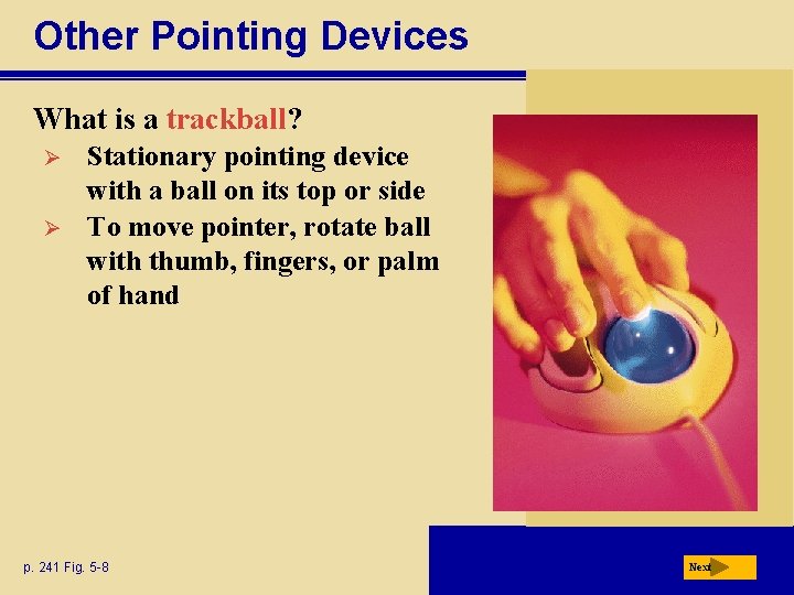 Other Pointing Devices What is a trackball? Ø Ø Stationary pointing device with a