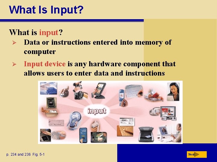 What Is Input? What is input? Ø Data or instructions entered into memory of