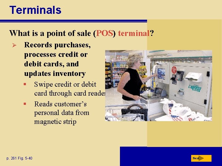 Terminals What is a point of sale (POS) terminal? Ø Records purchases, processes credit