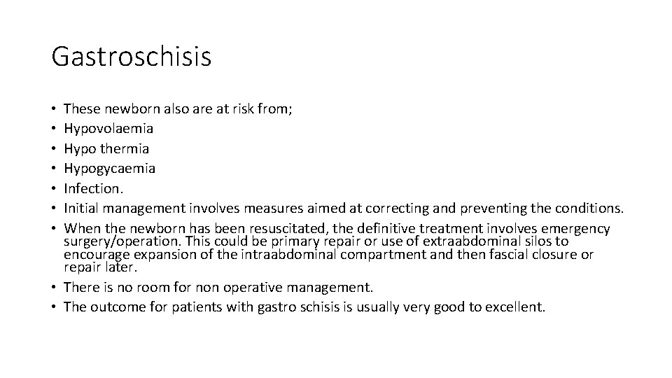 Gastroschisis These newborn also are at risk from; Hypovolaemia Hypo thermia Hypogycaemia Infection. Initial