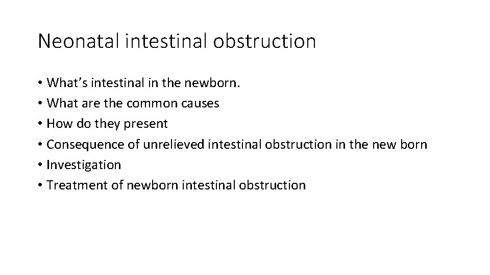 Neonatal intestinal obstruction • What’s intestinal in the newborn. • What are the common