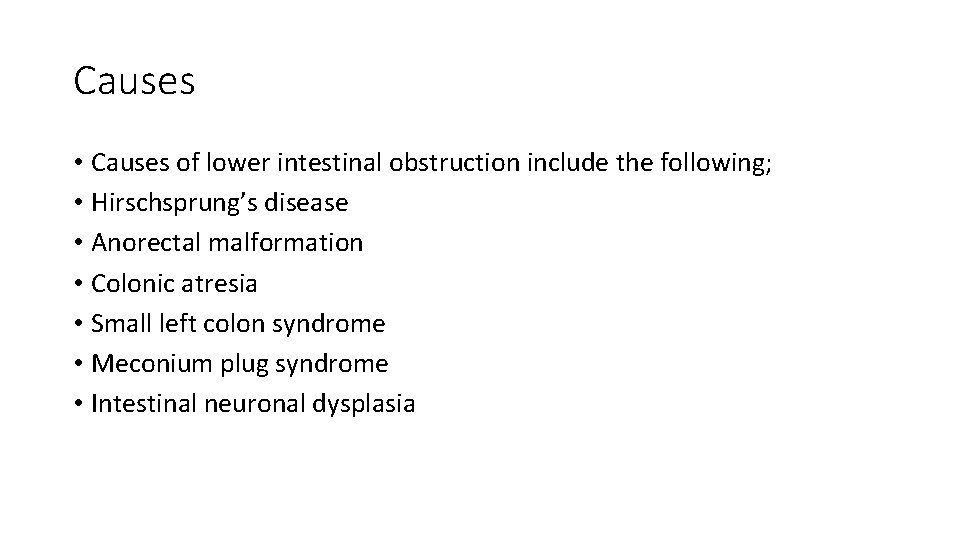 Causes • Causes of lower intestinal obstruction include the following; • Hirschsprung’s disease •