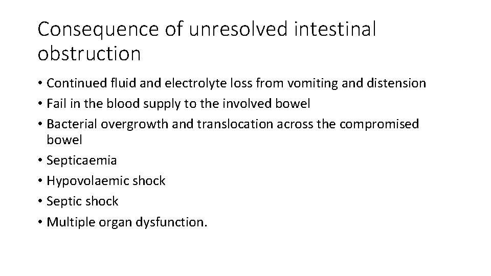 Consequence of unresolved intestinal obstruction • Continued fluid and electrolyte loss from vomiting and