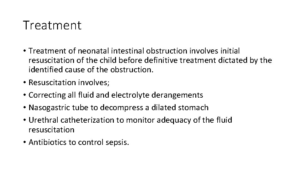Treatment • Treatment of neonatal intestinal obstruction involves initial resuscitation of the child before
