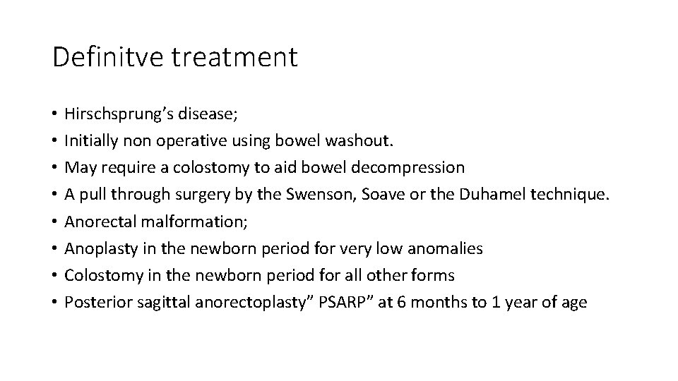 Definitve treatment • • Hirschsprung’s disease; Initially non operative using bowel washout. May require