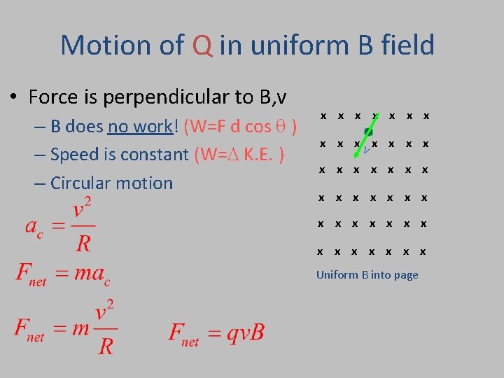 Motion of Q in uniform B field • Force is perpendicular to B, v