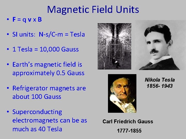  • F=qvx. B Magnetic Field Units • SI units: N-s/C-m = Tesla •