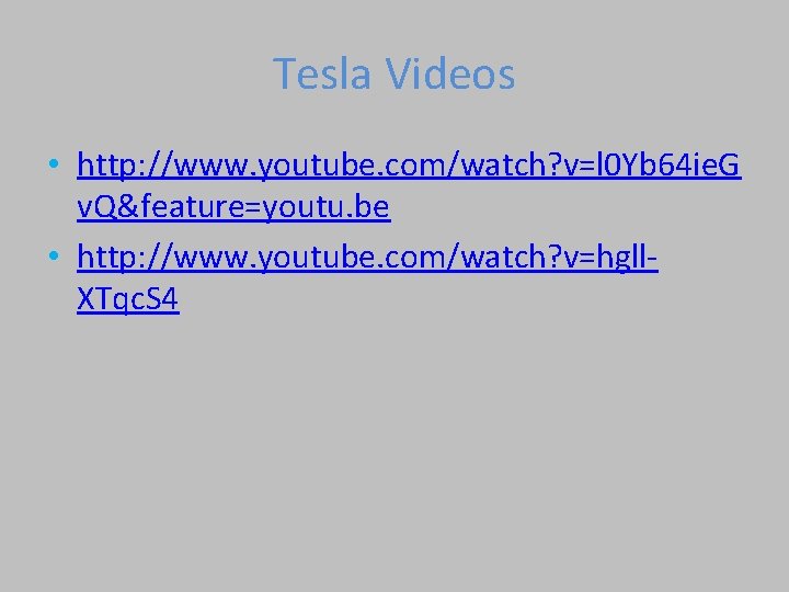 Tesla Videos • http: //www. youtube. com/watch? v=l 0 Yb 64 ie. G v.