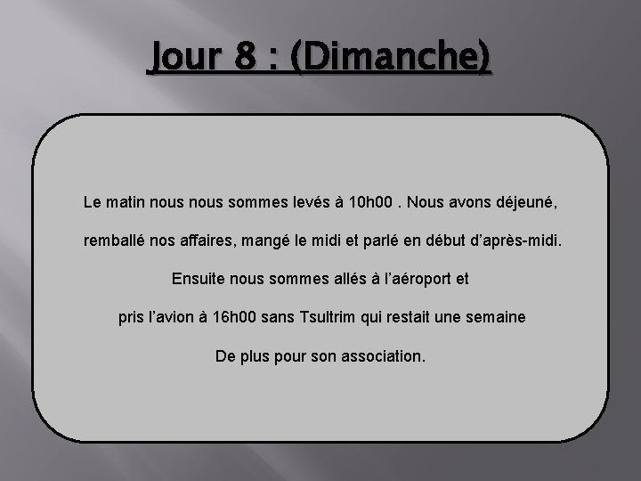 Jour 8 : (Dimanche) Le matin nous sommes levés à 10 h 00. Nous