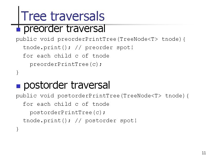 Tree traversals n preorder traversal public void preorder. Print. Tree(Tree. Node<T> tnode){ tnode. print();