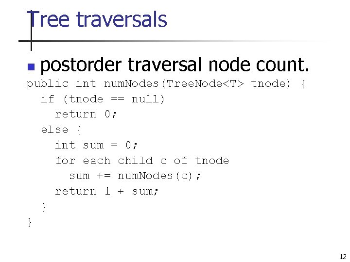 Tree traversals postorder traversal node count. n public int num. Nodes(Tree. Node<T> tnode) {