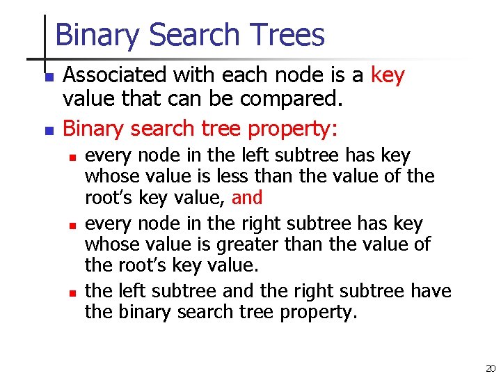 Binary Search Trees n n Associated with each node is a key value that