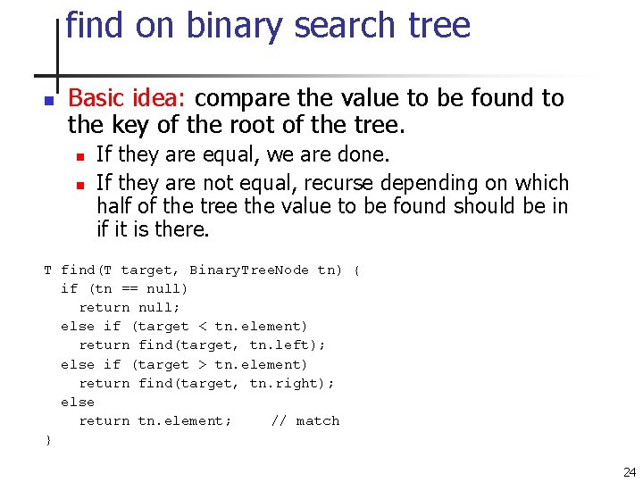 find on binary search tree n Basic idea: compare the value to be found