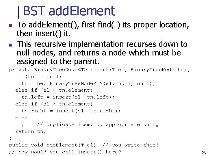BST add. Element n n To add. Element(), first find( ) its proper location,