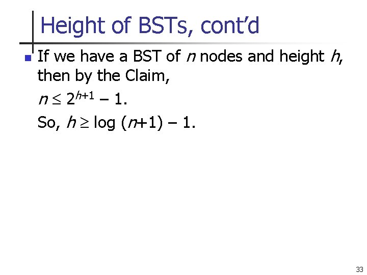 Height of BSTs, cont’d n If we have a BST of n nodes and