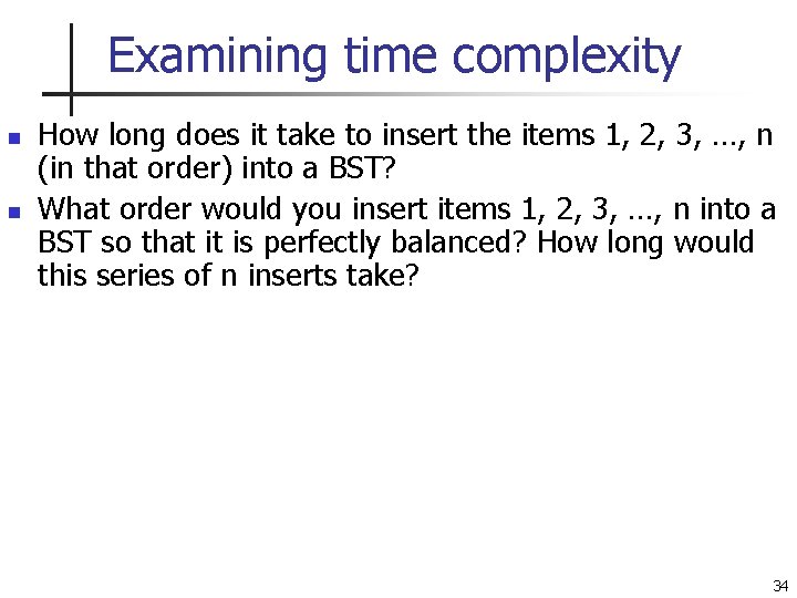 Examining time complexity n n How long does it take to insert the items