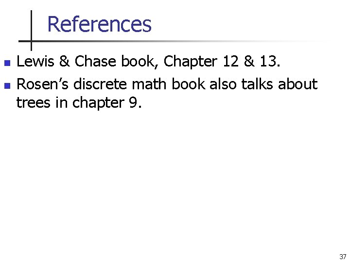 References n n Lewis & Chase book, Chapter 12 & 13. Rosen’s discrete math